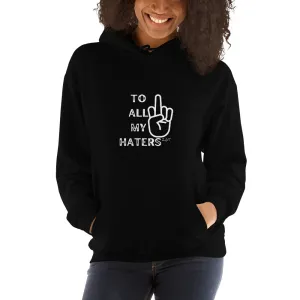 TO ALL MY HATERS: Unisex Hoodie